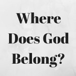 Where Does God Belong?